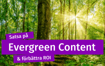 Satsa på Evergreen Content & förbättra ROI!