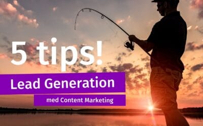 5 tips på Lead Generation med Content Marketing