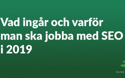 Vad ingår och varför man ska jobba med SEO i 2019